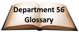 The Department 56 Glossary